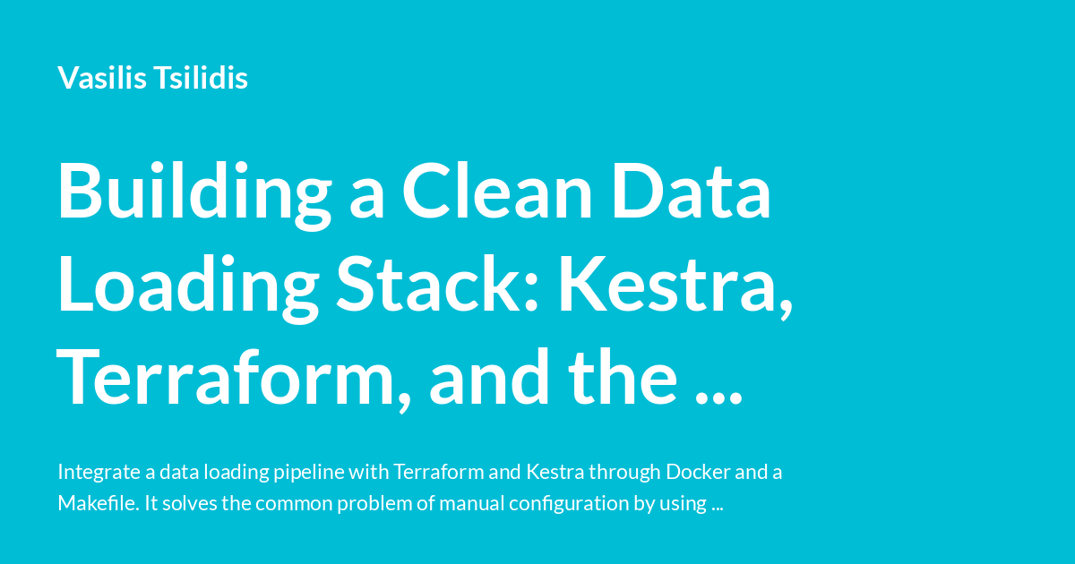 Building a Clean Data Loading Stack: Kestra, Terraform, and the Art of ...